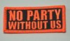 Aufnäher "NO PARTY WITHOUT US", Größe 7 x 3 cm, schwarz-neonorange