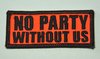 Aufnäher "NO PARTY WITHOUT US", Größe 7 x 3 cm, neonorange-schwarz